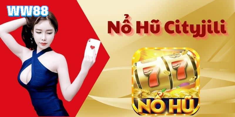 Top những tựa game nổi bật tại Jili nổ hũ City