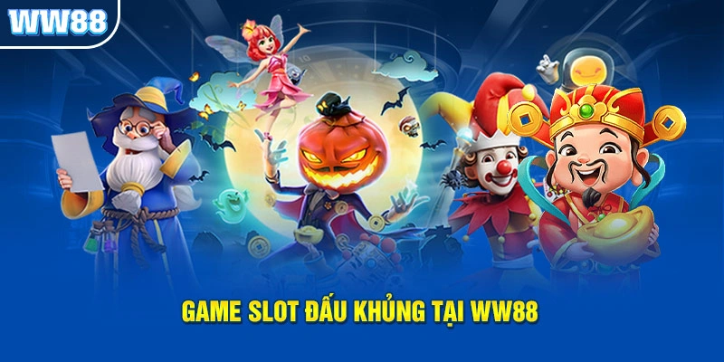 Game slot đấu khủng tại WW88