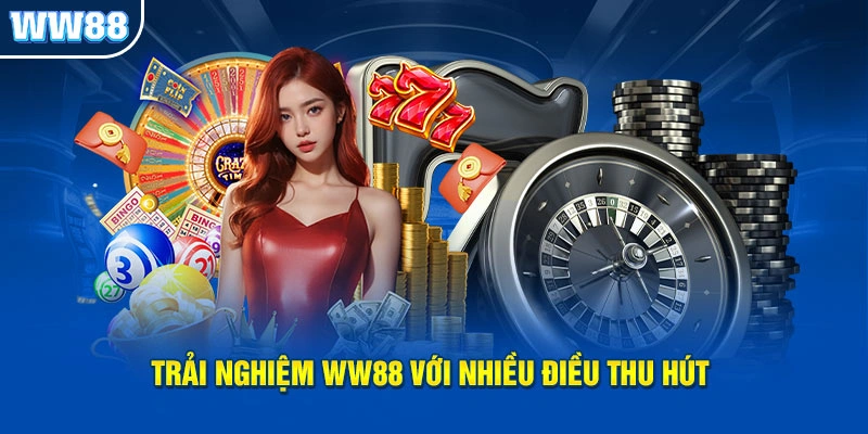 Trải nghiệm WW88 với nhiều điều thu hút
